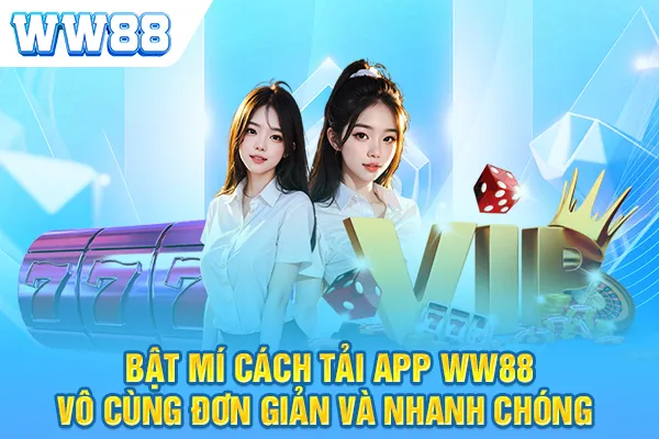 Tải App WW88 - Vô Cùng Đơn Giản Và Nhanh Chóng Nhất 2024