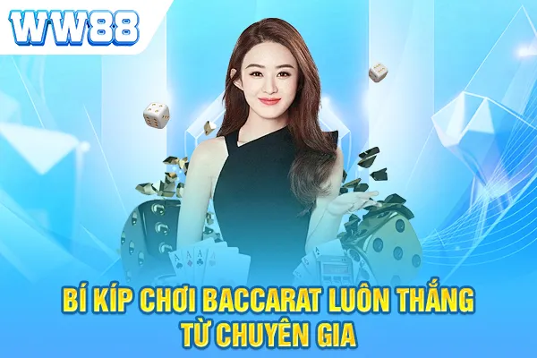 Bí kíp chơi Baccarat luôn thắng từ chuyên gia