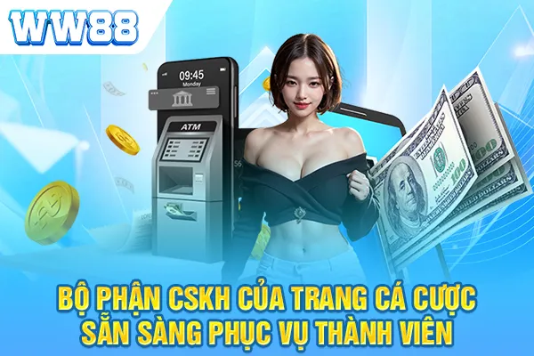 Bộ phận CSKH của trang cá cược sẵn sàng phục vụ thành viên