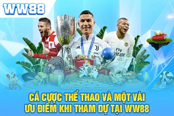 Cá Cược Thể Thao: Một Số Ưu Điểm Khi Tham Gia Tại WW88