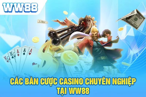 Các bàn cược casino chuyên nghiệp tại WW88