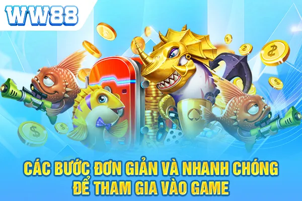 Các bước đơn giản và nhanh chóng để tham gia vào game