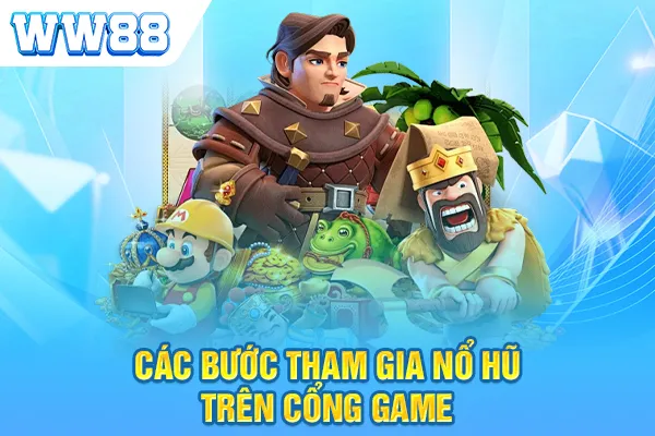 Các bước tham gia nổ hũ trên cổng game