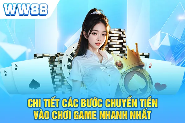 Chi tiết các bước chuyển tiền vào chơi game nhanh nhất