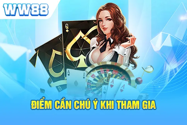 Điểm cần chú ý khi tham gia