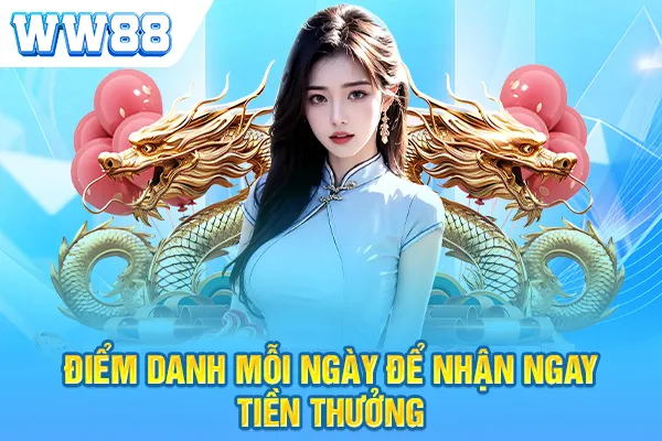 Điểm danh mỗi ngày để nhận ngay tiền thưởng