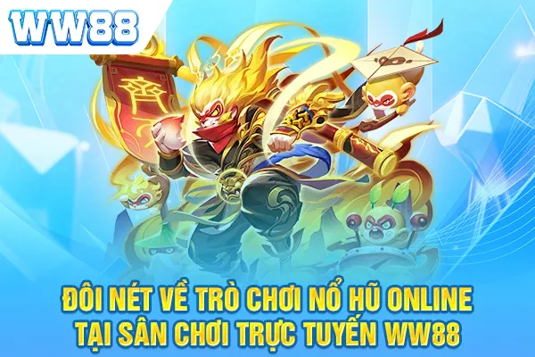 Đôi nét về trò chơi nổ hũ online tại sân chơi trực tuyến WW88