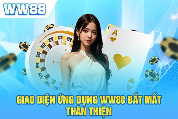 Giao diện ứng dụng WW88 bắt mắt thân thiện