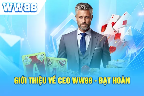 Giới thiệu về ceo ww88 Đạt Hoàn