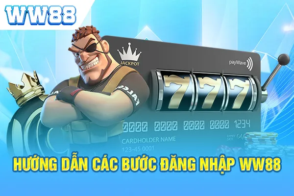 Hướng dẫn 3 bước đơn giản đăng nhập WW88