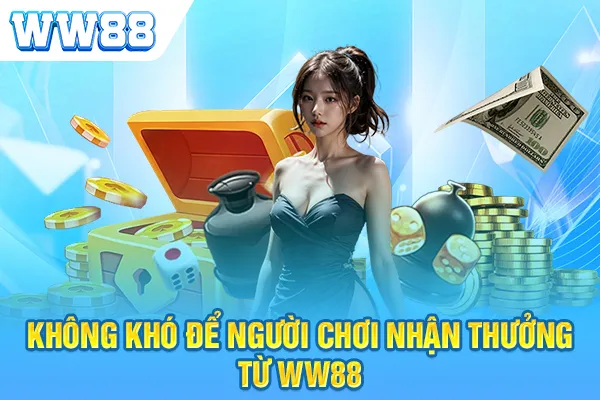 Không khó để người chơi nhận thưởng từ WW88