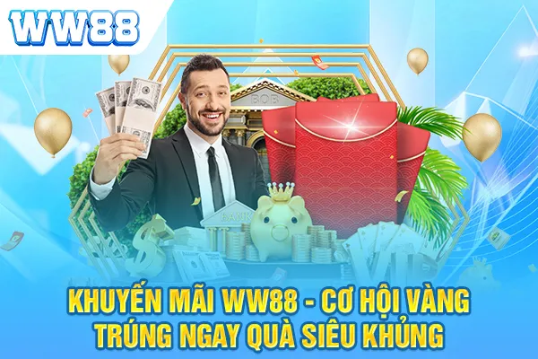 Khuyến mãi WW88 - Cơ Hội Vàng Trúng Ngay Quà Siêu Khủng