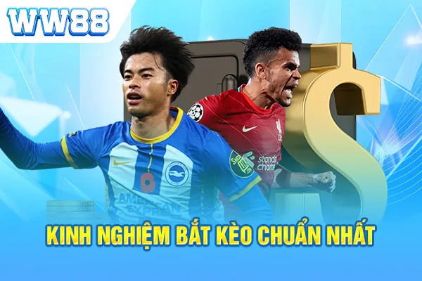 Kinh nghiệm bắt kèo chuẩn nhất