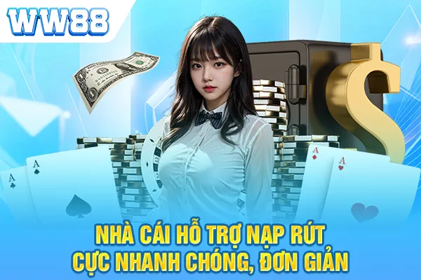 Nhà cái hỗ trợ nạp rút cực nhanh chóng, đơn giản