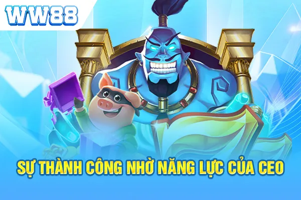 Sự thành công nhờ năng lực của CEO