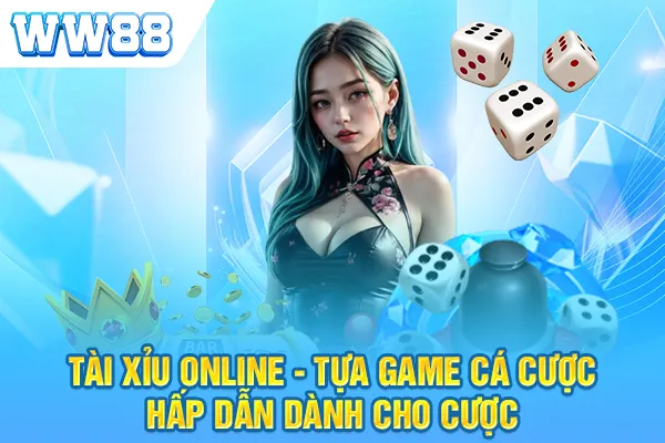 Tài Xỉu Online - Tựa Game Cá Cược Hấp Dẫn Dành Cho Cược