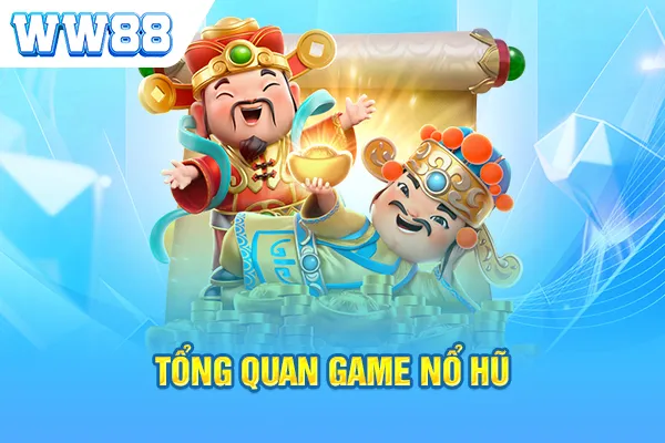 Tổng quan game nổ hũ